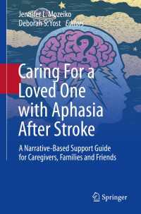 Caring For a Loved One with Aphasia After Stroke : A Narrative-Based Support Guide for Caregivers, Families and Friends