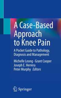 A Case-Based Approach to Knee Pain : A Pocket Guide to Pathology, Diagnosis and Management