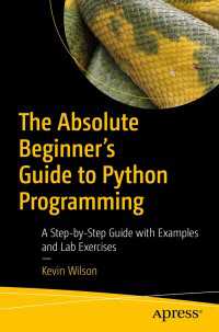 The Absolute Beginner's Guide to Python Programming〈1st ed.〉 : A Step-by-Step Guide with Examples and Lab Exercises