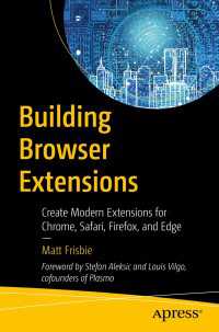 Building Browser Extensions〈First Edition〉 : Create Modern Extensions for Chrome, Safari, Firefox, and Edge
