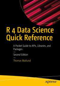 R 4 Data Science Quick Reference〈2nd ed.〉 : A Pocket Guide to APIs, Libraries, and Packages（2）