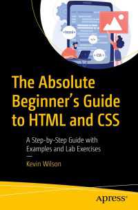 The Absolute Beginner's Guide to HTML and CSS〈First Edition〉 : A Step-by-Step Guide with Examples and Lab Exercises