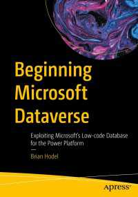 Beginning Microsoft Dataverse〈First Edition〉 : Exploiting Microsoft’s Low-code Database for the Power Platform