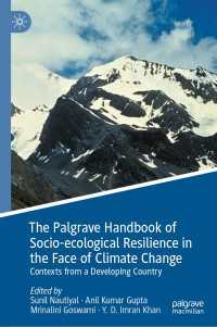 気候危機に直面した社会生態学的レジリエンス・ハンドブック：インドの場合<br>The Palgrave Handbook of Socio-ecological Resilience in the Face of Climate Change〈1st ed. 2023〉 : Contexts from a Developing Country
