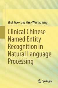 Clinical Chinese Named Entity Recognition in Natural Language Processing〈1st ed. 2023〉