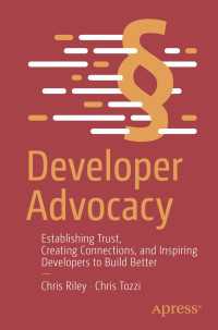 Developer Advocacy〈1st ed.〉 : Establishing Trust, Creating Connections, and Inspiring Developers to Build Better
