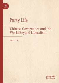 Party Life : Chinese Governance and the World Beyond Liberalism