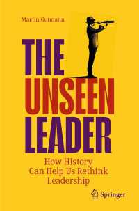 The Unseen Leader〈1st ed. 2023〉 : How History Can Help Us Rethink Leadership