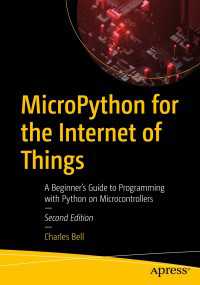 MicroPython for the Internet of Things〈Second Edition〉 : A Beginner’s Guide to Programming with Python on Microcontrollers（2）