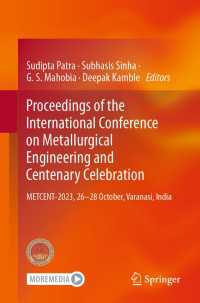 Proceedings of the International Conference on Metallurgical Engineering and Centenary Celebration〈1st ed. 2024〉 : METCENT-2023, 26-28 October, Varanasi, India