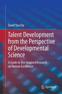 発達科学の視座からの才能開発<br>Talent Development from the Perspective of Developmental Science : A Guide to Use-Inspired Research on Human Excellence