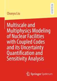Multiscale and Multiphysics Modeling of Nuclear Facilities with Coupled Codes and its Uncertainty Quantification and Sensitivity Analysis〈1st ed. 2023〉