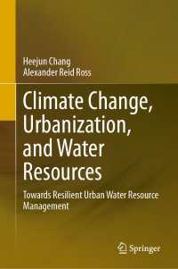 Climate Change, Urbanization, and Water Resources : Towards Resilient Urban Water Resource Management