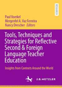第二・外国語教師教育のためのツール、技術、戦略<br>Tools, Techniques and Strategies for Reflective Second & Foreign Language Teacher Education : Insights from Contexts Around the World