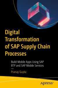 Digital Transformation of SAP Supply Chain Processes〈First Edition〉 : Build Mobile Apps Using SAP BTP and SAP Mobile Services
