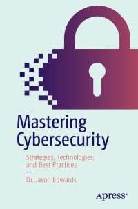 Mastering Cybersecurity〈First Edition〉 : Strategies, Technologies, and Best Practices