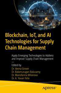 Blockchain, IoT, and AI Technologies for Supply Chain Management〈First Edition〉 : Apply Emerging Technologies to Address and Improve Supply Chain Management