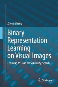 視覚画像のバイナリー表現学習<br>Binary Representation Learning on Visual Images : Learning to Hash for Similarity  Search