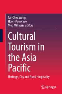 アジア太平洋における文化ツーリズム<br>Cultural Tourism in the Asia Pacific : Heritage, City and Rural Hospitality