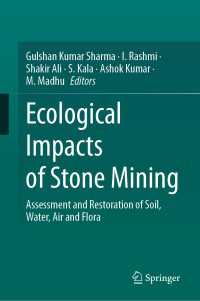 Ecological Impacts of Stone Mining : Assessment and Restoration of Soil, Water, Air and Flora