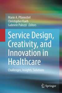 Service Design, Creativity, and Innovation in Healthcare : Challenges, Insights, Solutions