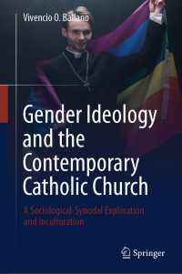 ジェンダー・イデオロギーと現代のカトリック教会<br>Gender Ideology and the Contemporary Catholic Church : A Sociological-Synodal Exploration and Inculturation