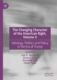 トランプ時代のアメリカの右派の変容：イデオロギー・政治・政策（第２巻）<br>The Changing Character of the American Right, Volume II : Ideology, Politics and Policy in the Era of Trump