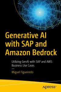 Generative AI with SAP and Amazon Bedrock〈First Edition〉 : Utilizing GenAI with SAP and AWS Business Use Cases