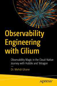 Observability Engineering with Cilium〈First Edition〉 : Observability Magic in the Cloud-Native Journey with Hubble and Tetragon
