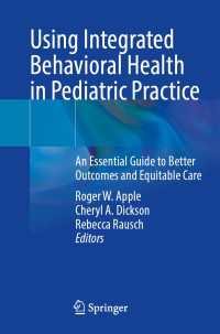 Using Integrated Behavioral Health in Pediatric Practice : An Essential Guide to Better Outcomes and Equitable Care