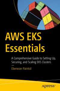 AWS EKS Essentials〈First Edition〉 : A Comprehensive Guide to Setting Up, Securing, and Scaling EKS Clusters