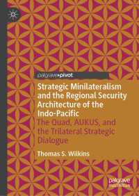 Strategic Minilateralism and the Regional Security Architecture of the Indo-Pacific : The Quad, AUKUS, and the Trilateral Strategic Dialogue