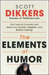 The Elements of Humor : The Tools of Comedy that Make You Funnier, Happier, and Better Looking