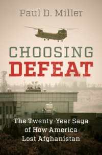 ２０年間の物語：アメリカはいかにアフガニスタンに敗北したのか<br>Choosing Defeat : The Twenty-Year Saga of How America Lost Afghanistan