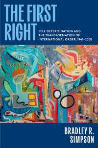 民族自決権と国際秩序の変容1941-2000年<br>The First Right : Self-Determination and the Transformation of International Order, 1941–2000