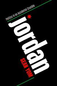 Jordan : Politics in An Accidental Crucible