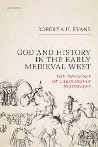 God and History in the Early Medieval West : The Theology of Carolingian Historians