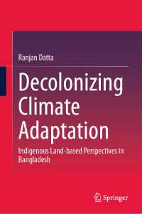 Decolonizing Climate Adaptation : Indigenous Land-based Perspectives in Bangladesh