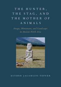 古代北アジアにおける図像、彫像と風景<br>The Hunter, the Stag, and the Mother of Animals : Image, Monument, and Landscape in Ancient North Asia