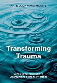 Transforming Trauma : A Relational Approach to Disorganizing Systemic Violence