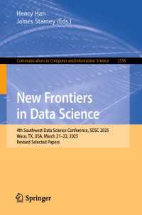 New Frontiers in Data Science : 4th Southwest Data Science Conference, SDSC 2025, Waco, TX, USA, March 21–22, 2025, Revised Selected Papers