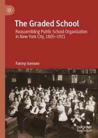 The Graded School : Reassembling Public School Organization in New York City, 1805–1921