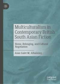 Multiculturalism in Contemporary British South Asian Fiction : Home, Belonging, and Cultural Negotiation