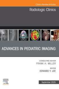 Advances in Pediatric Imaging, An Issue of Radiologic Clinics of North America : Advances in Pediatric Imaging, An Issue of Radiologic Clinics of North America, E-Book