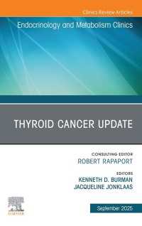 Thyroid Cancer Update, An Issue of Endocrinology and Metabolism Clinics of North America : Thyroid Cancer Update, An Issue of Endocrinology and Metabolism Clinics of North America, E-Book