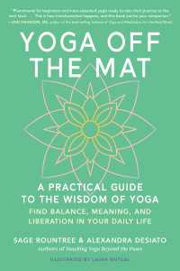 Yoga Off the Mat : A Practical Guide to the Wisdom of Yoga--Find Balance, Meaning, and Liberation in Your Daily Life