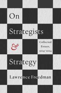 Ｌ．フリードマン戦略・戦略家論集2014-2024年<br>On Strategists and Strategy : Collected Essays, 2014-2024