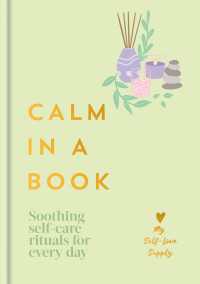 Calm in a Book : Soothing Self-Care Rituals for Every Day