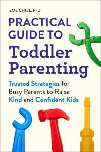Practical Guide to Toddler Parenting : Trusted Strategies for Busy Parents to Raise Kind and Confident Kids