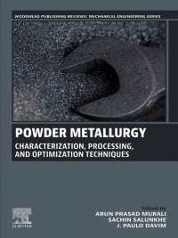 Powder Metallurgy : Characterization, Processing, and Optimization Techniques